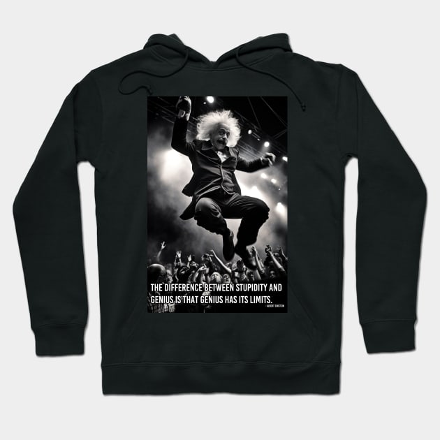 The difference between stupidity and genius is that genius has its limits. Hoodie by FWACATA
